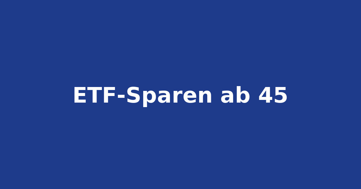 ETF-Sparen ab 45: einfach starten