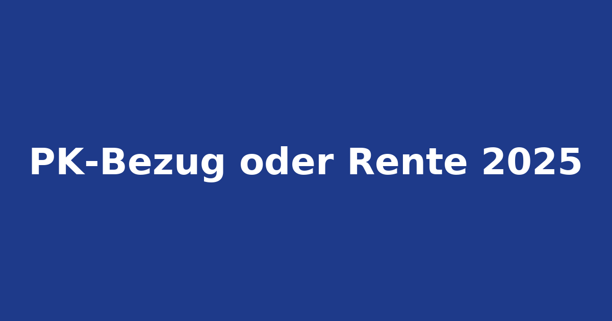 PK 2025: Kapitalbezug oder Rente?