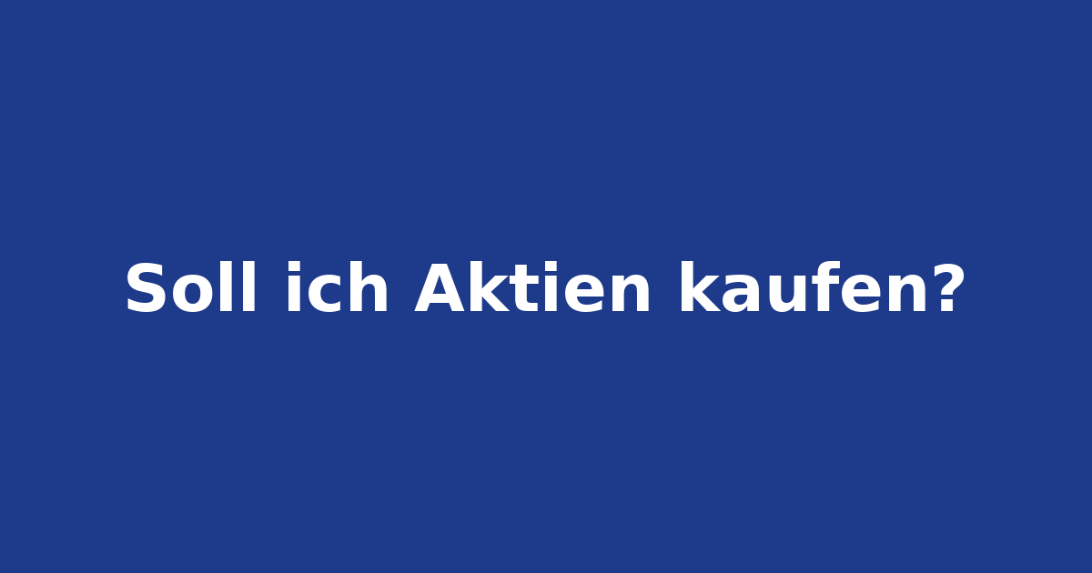 Soll ich jetzt Aktien kaufen?